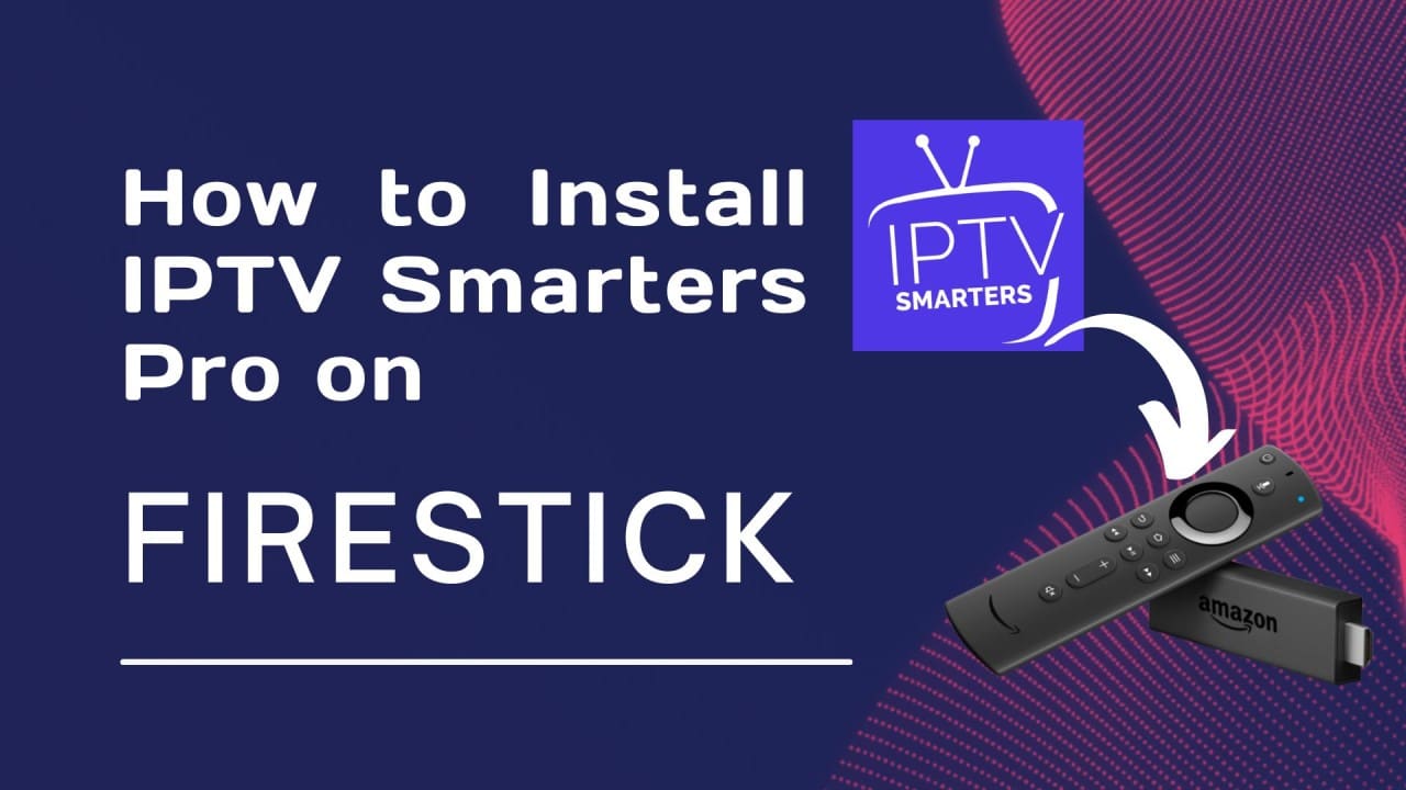 How To Install IPTV Smarters Pro On Firestick 2024: A Comprehensive ...